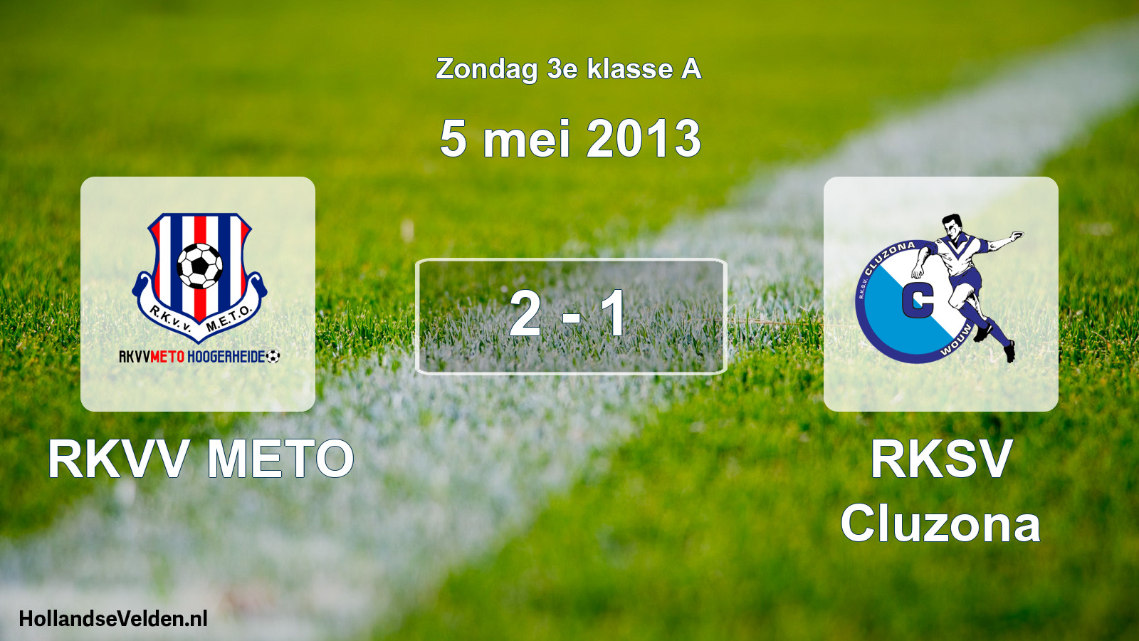Total number of matches played: RKVV METO - RKSV Cluzona 2 - 1 (5 May 2013)