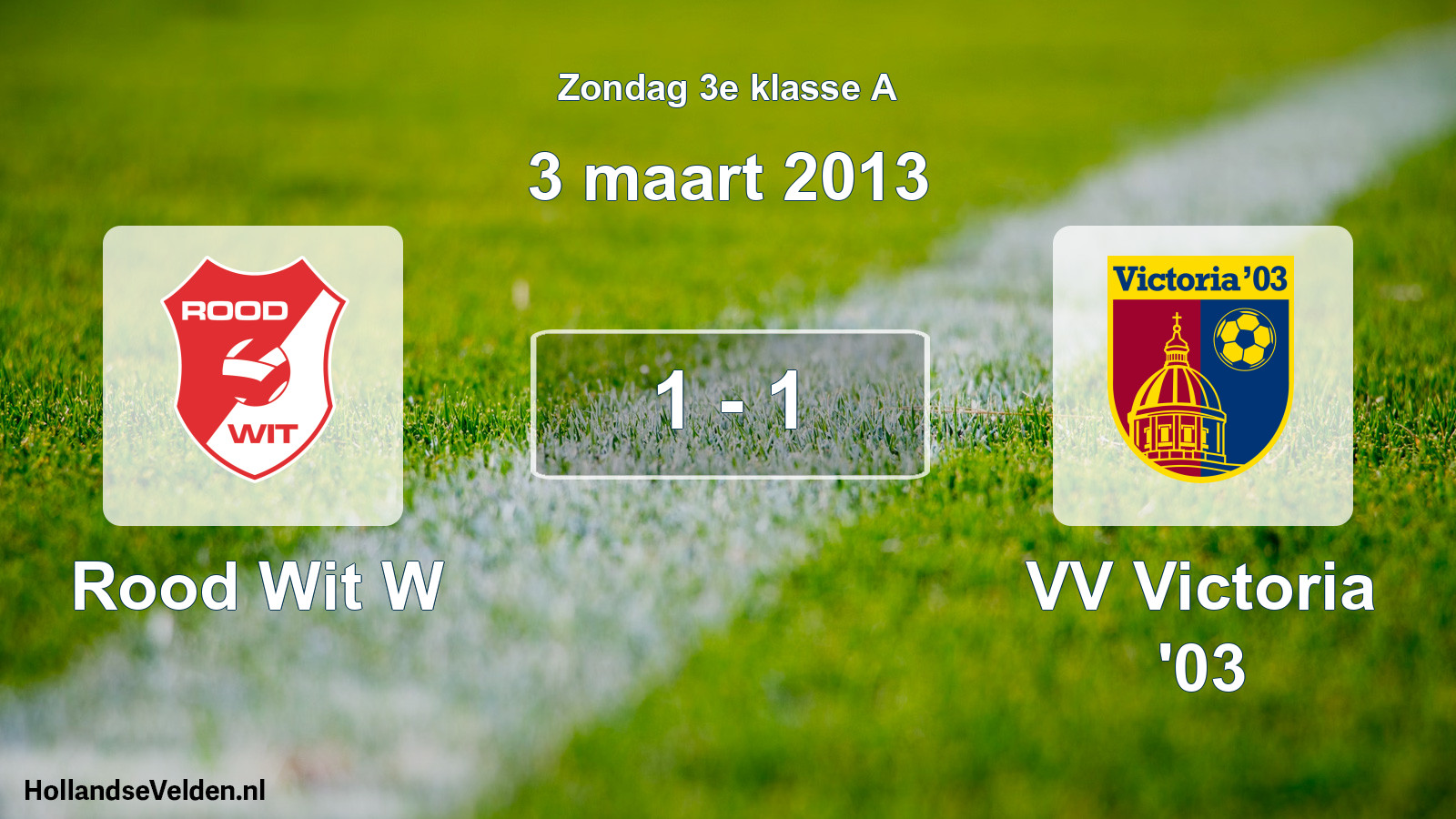 Total number of matches played: Rood Wit W - VV Victoria '03 1 - 1 (3 March 2013)
