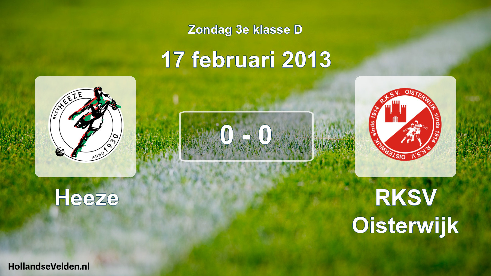 Total number of matches played: Heeze - RKSV Oisterwijk 0 - 0 (17 February 2013)