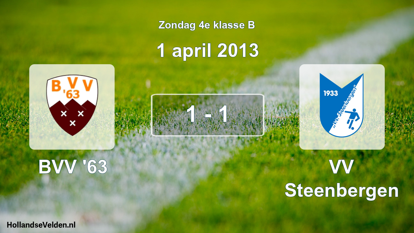 Total number of matches played: BVV '63 - VV Steenbergen 1 - 1 (1 April 2013)