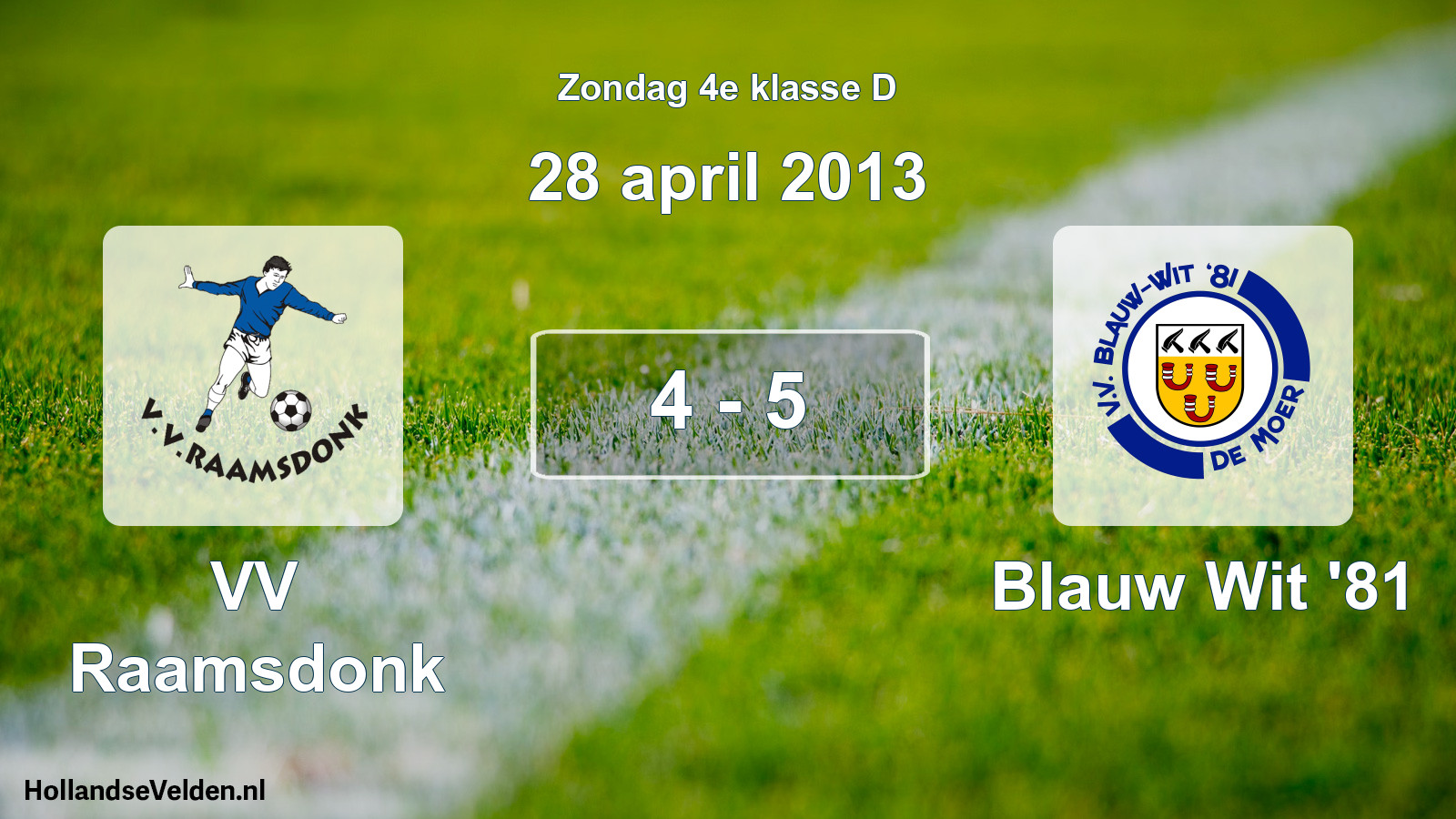 Total number of matches played: VV Raamsdonk - Blauw Wit '81 4 - 5 (28 April 2013)