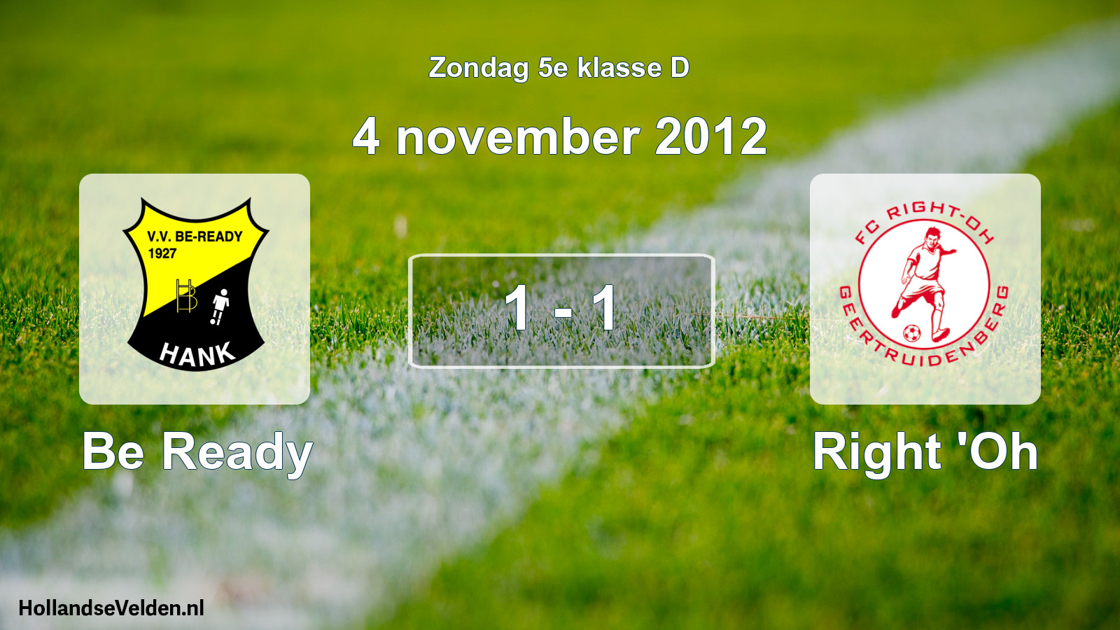 Total number of matches played: Be Ready - Right 'Oh 1 - 1 (4 November 2012)