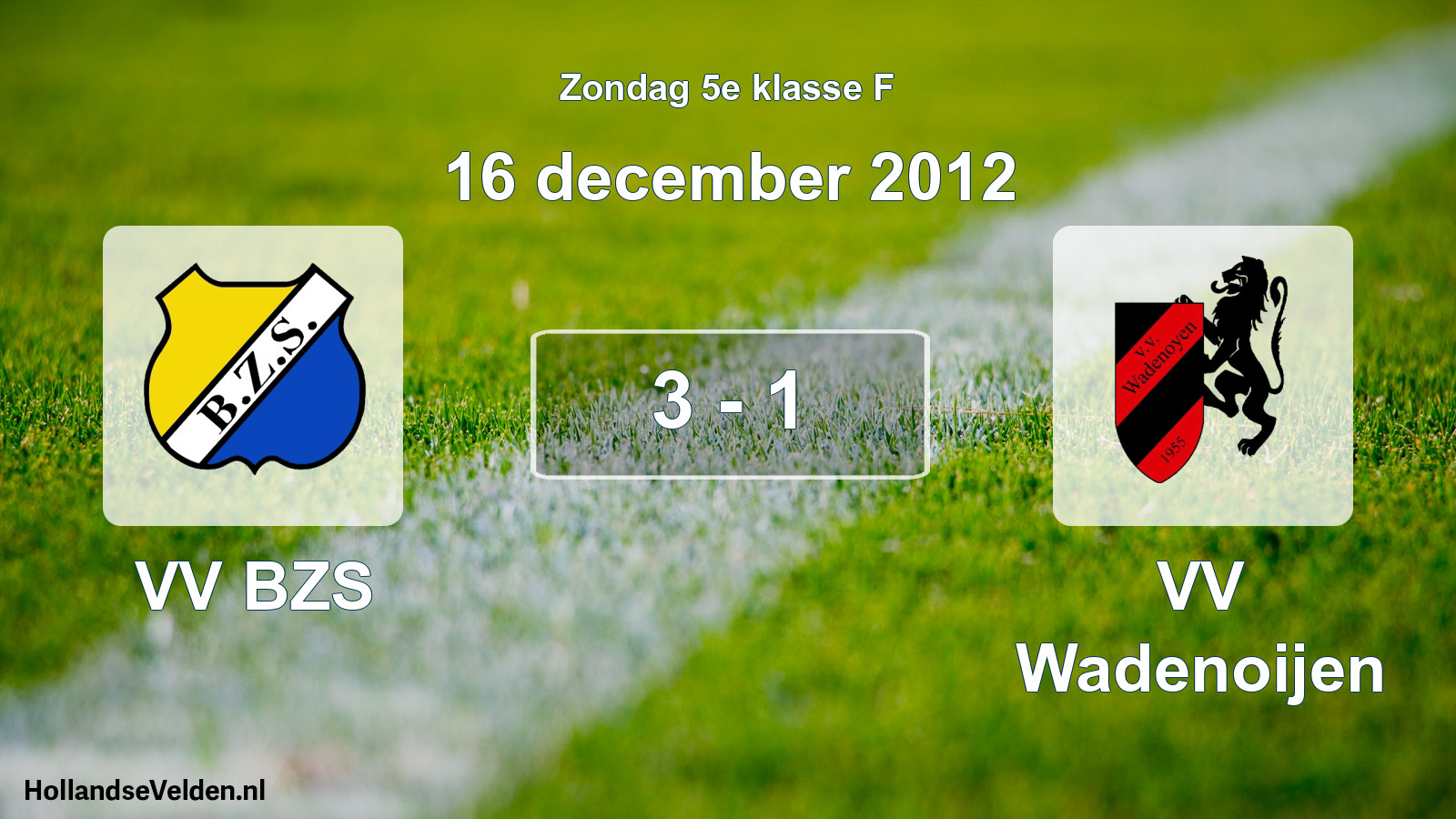 Total number of matches played: VV BZS - VV Wadenoijen 3 - 1 (16 December 2012)