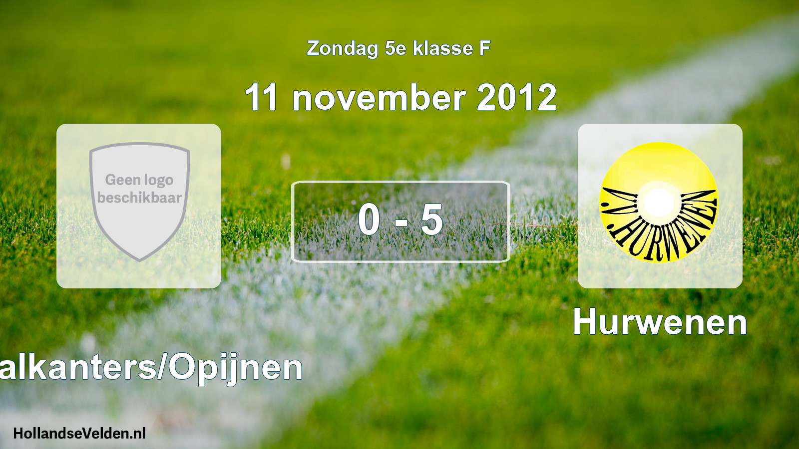 Total number of matches played: Waalkanters/Opijnen - Hurwenen 0 - 5 (11 November 2012)
