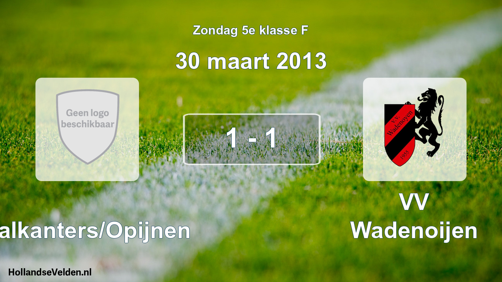 Total number of matches played: Waalkanters/Opijnen - VV Wadenoijen 1 - 1 (30 March 2013)