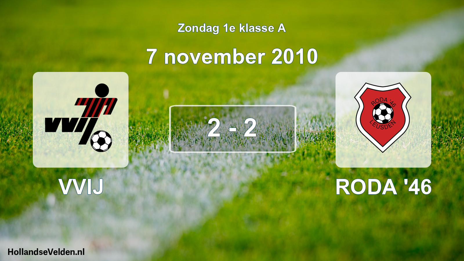 Total number of matches played: VVIJ - RODA '46 2 - 2 (7 November 2010)