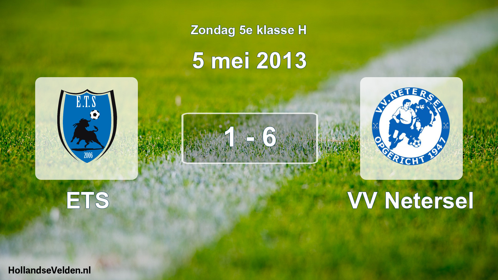 Total number of matches played: ETS - VV Netersel 1 - 6 (5 May 2013)