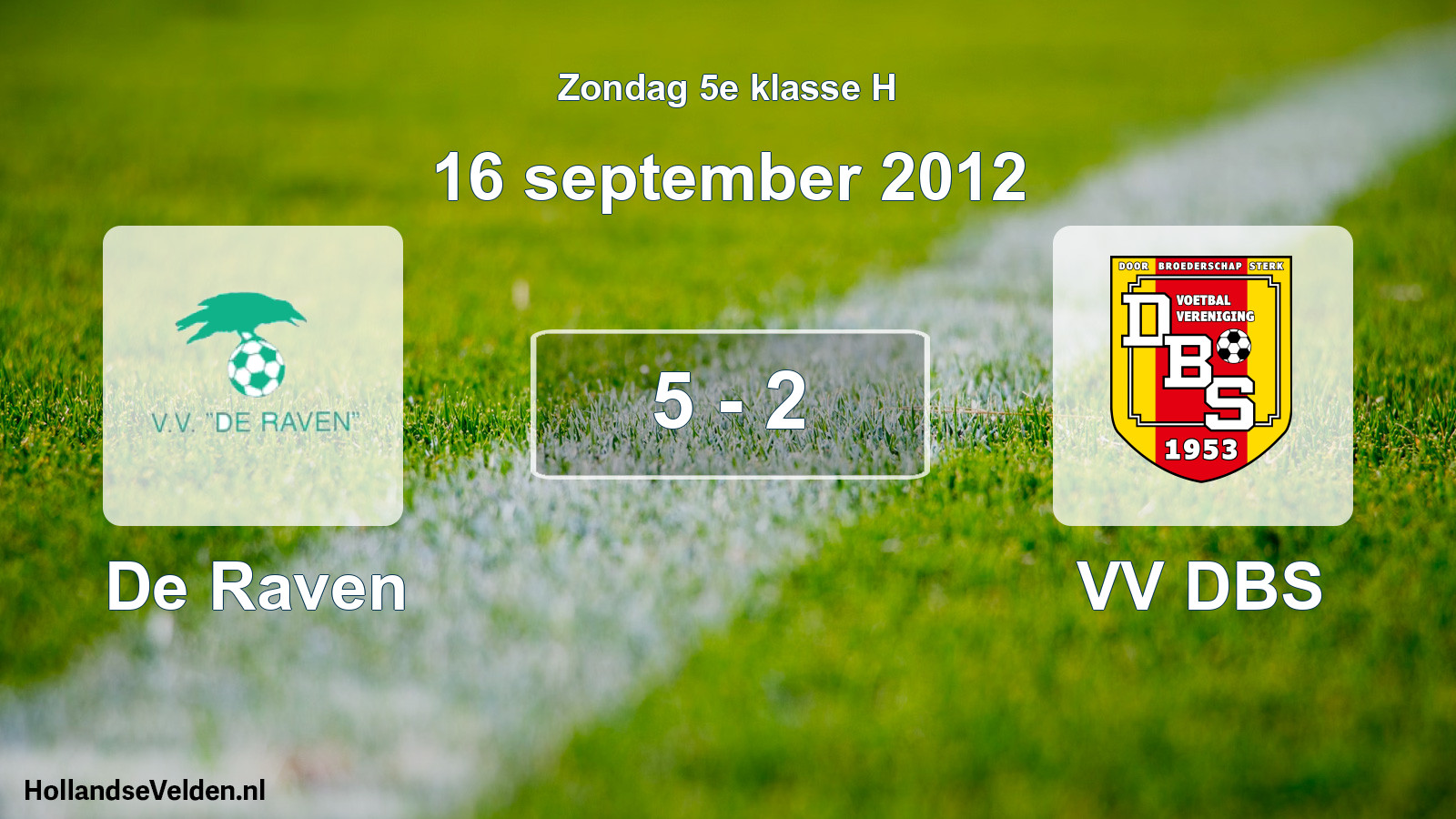 Total number of matches played: De Raven - VV DBS 5 - 2 (16 September 2012)