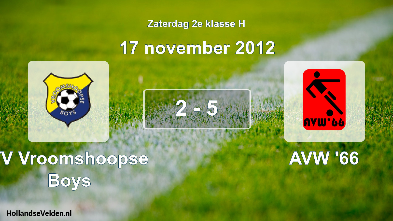 Total number of matches played: VV Vroomshoopse Boys - AVW '66 2 - 5 (17 November 2012)