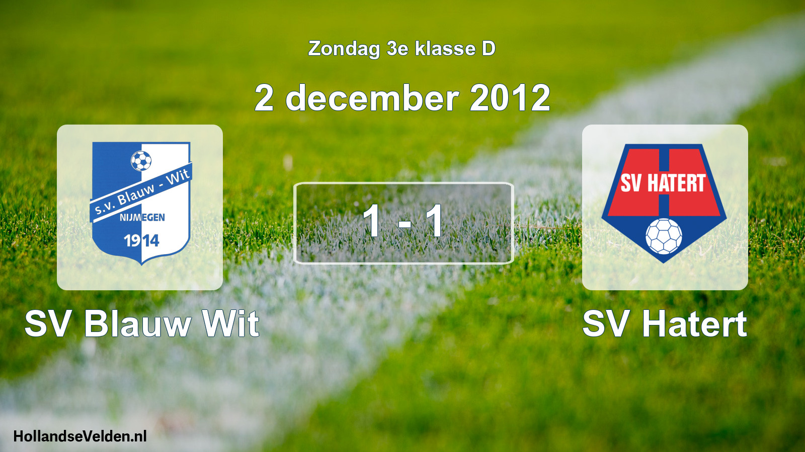 Total number of matches played: SV Blauw Wit - SV Hatert 1 - 1 (2 December 2012)