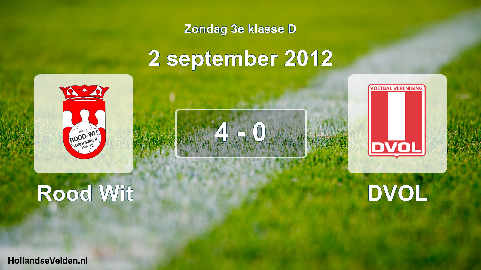 Total number of matches played: Rood Wit - DVOL 4 - 0 (2 September 2012)