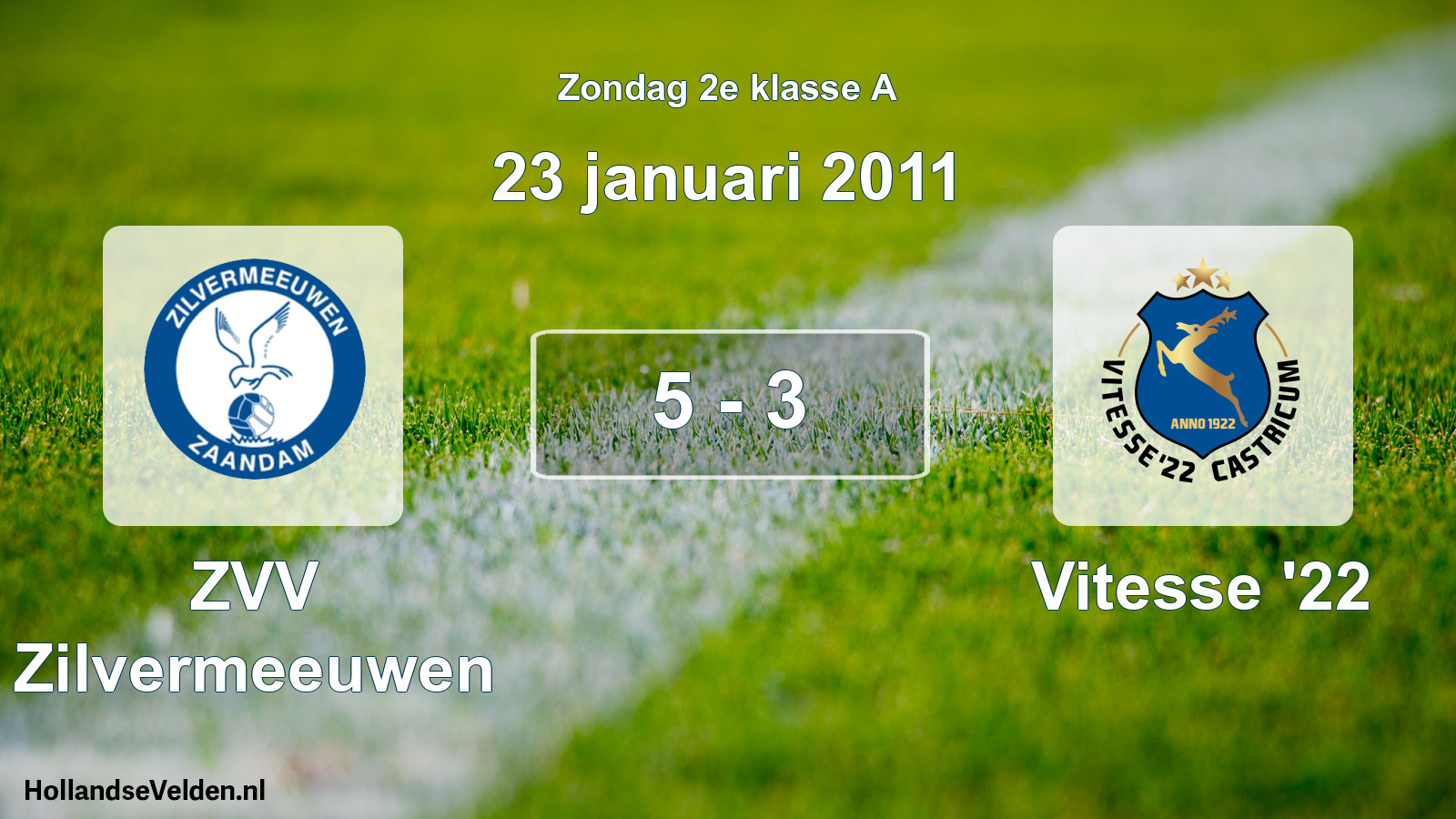 Total number of matches played: ZVV Zilvermeeuwen - Vitesse '22 5 - 3 (23 January 2011)
