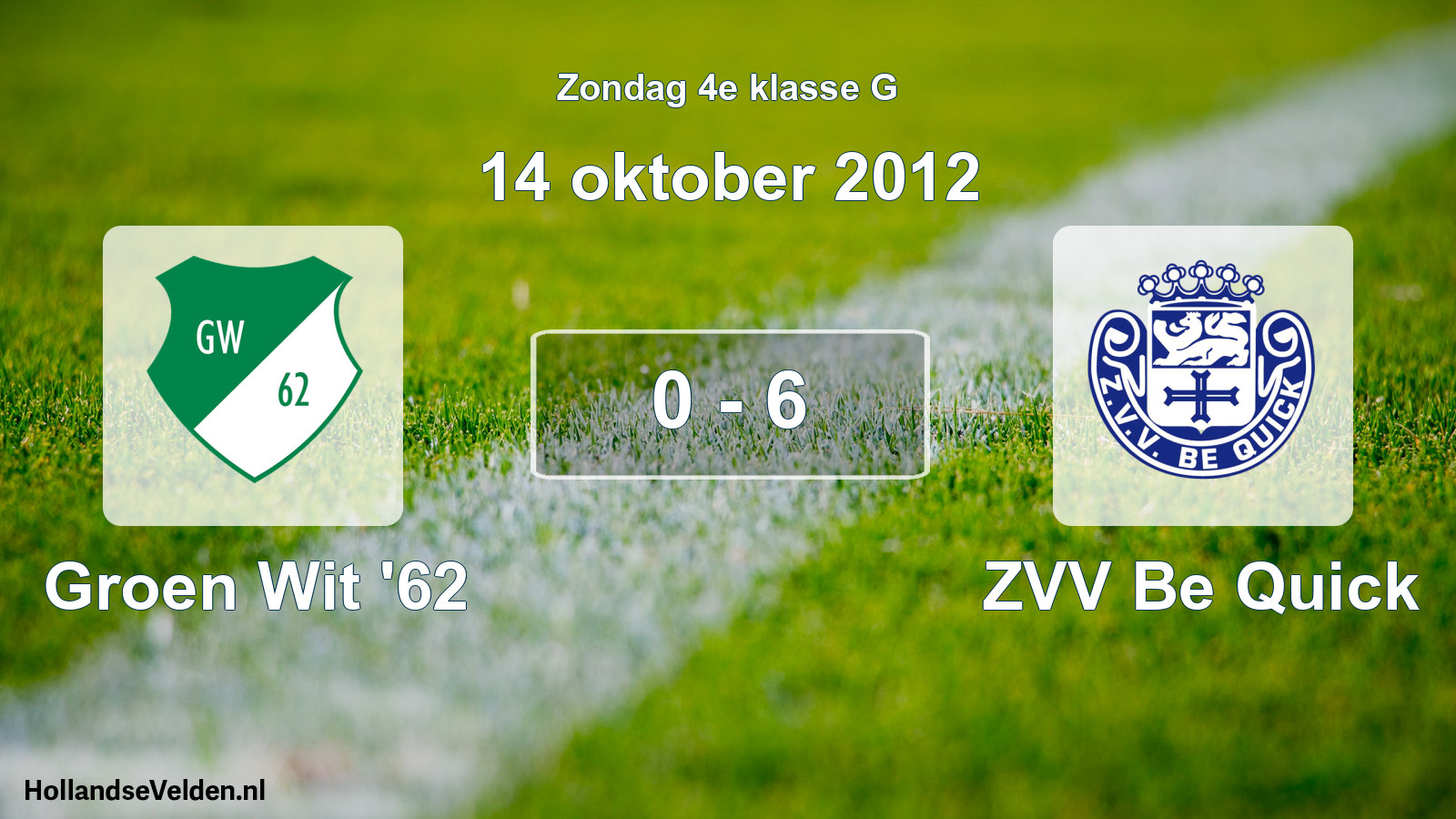 Total number of matches played: Groen Wit '62 - ZVV Be Quick 0 - 6 (14 October 2012)