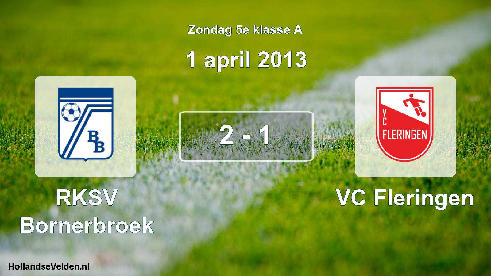 Total number of matches played: RKSV Bornerbroek - VC Fleringen 2 - 1 (1 April 2013)