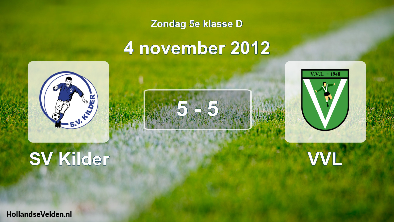 Total number of matches played: SV Kilder - VVL 5 - 5 (4 November 2012)