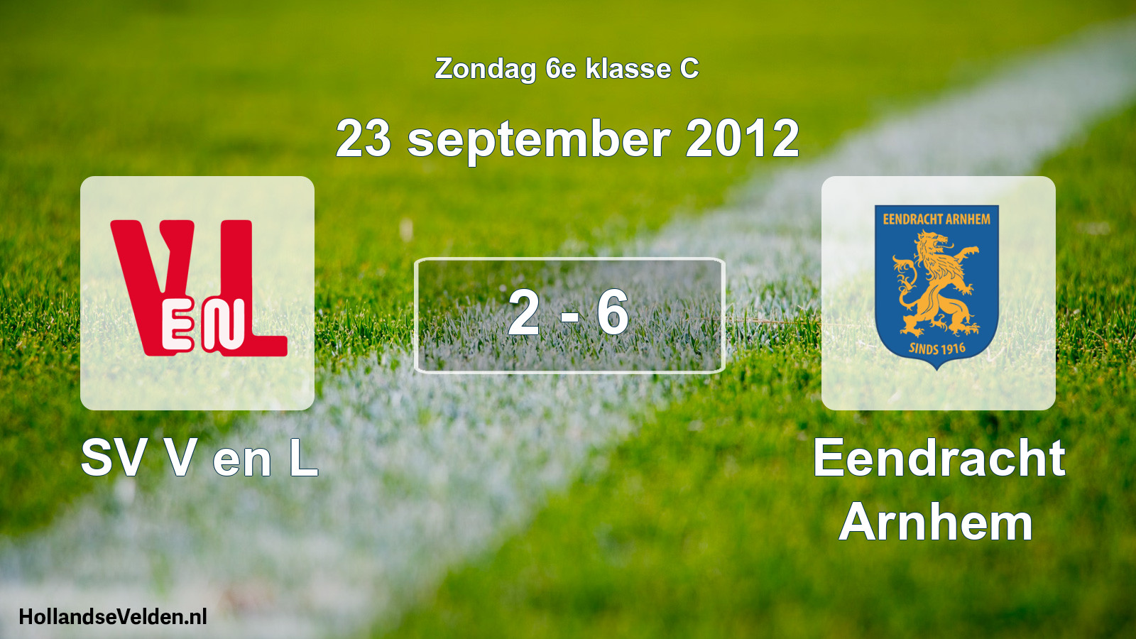 Total number of matches played: SV V en L - Eendracht Arnhem 2 - 6 (23 September 2012)
