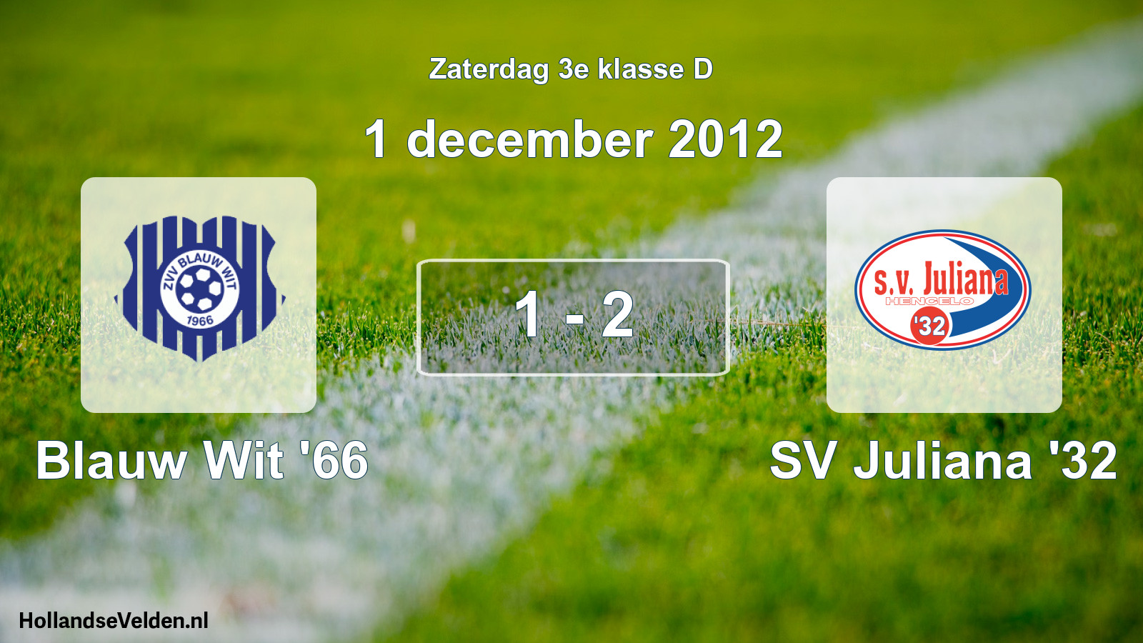 Total number of matches played: Blauw Wit '66 - SV Juliana '32 1 - 2 (1 December 2012)