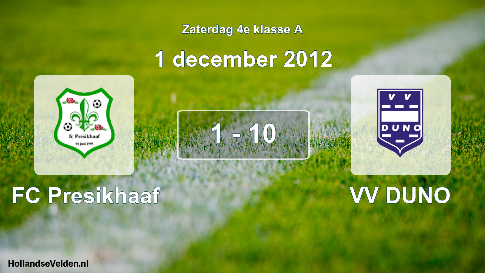 Total number of matches played: FC Presikhaaf - VV DUNO 1 - 10 (1 December 2012)