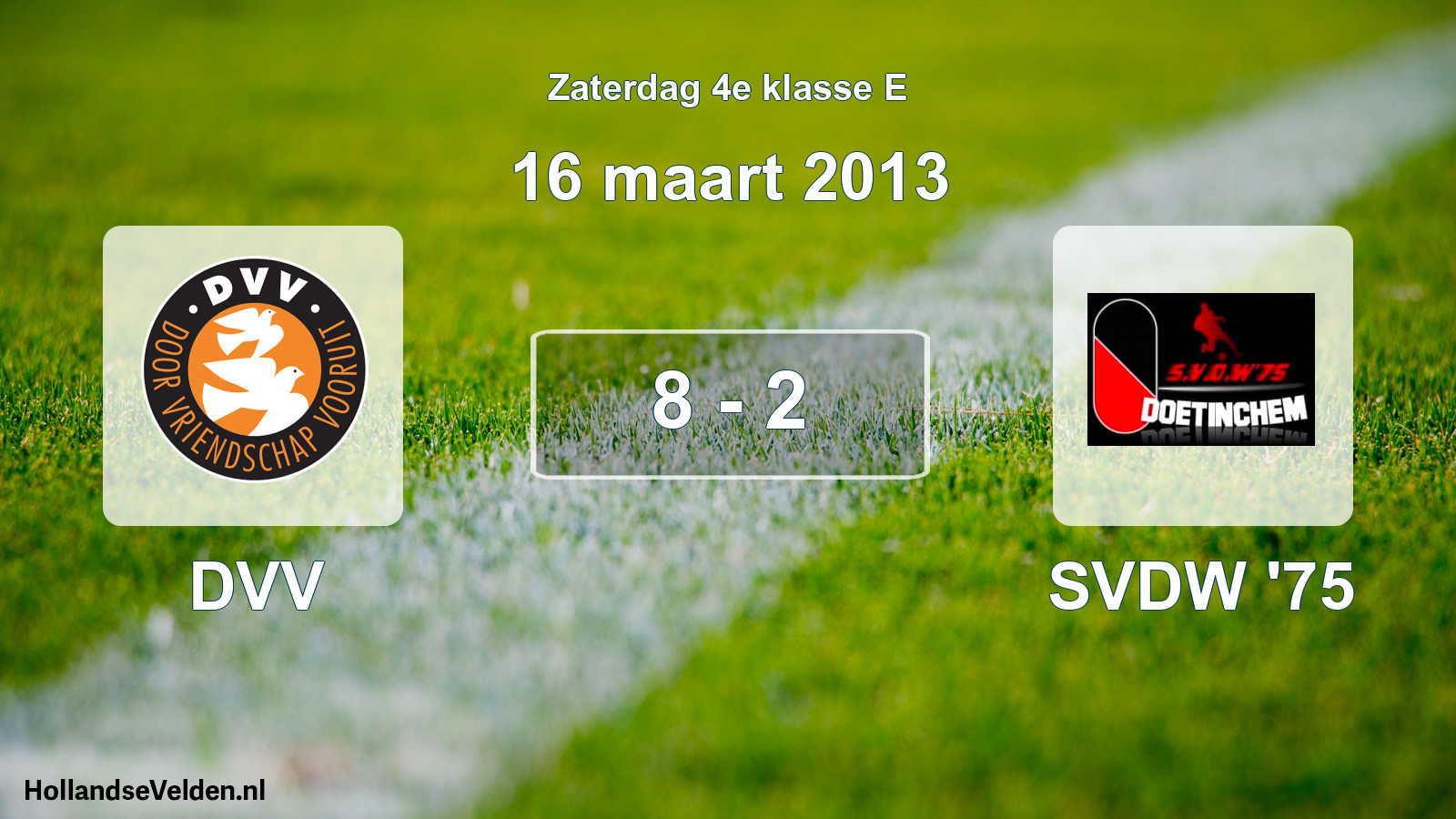 Total number of matches played: DVV - SVDW '75 8 - 2 (16 March 2013)