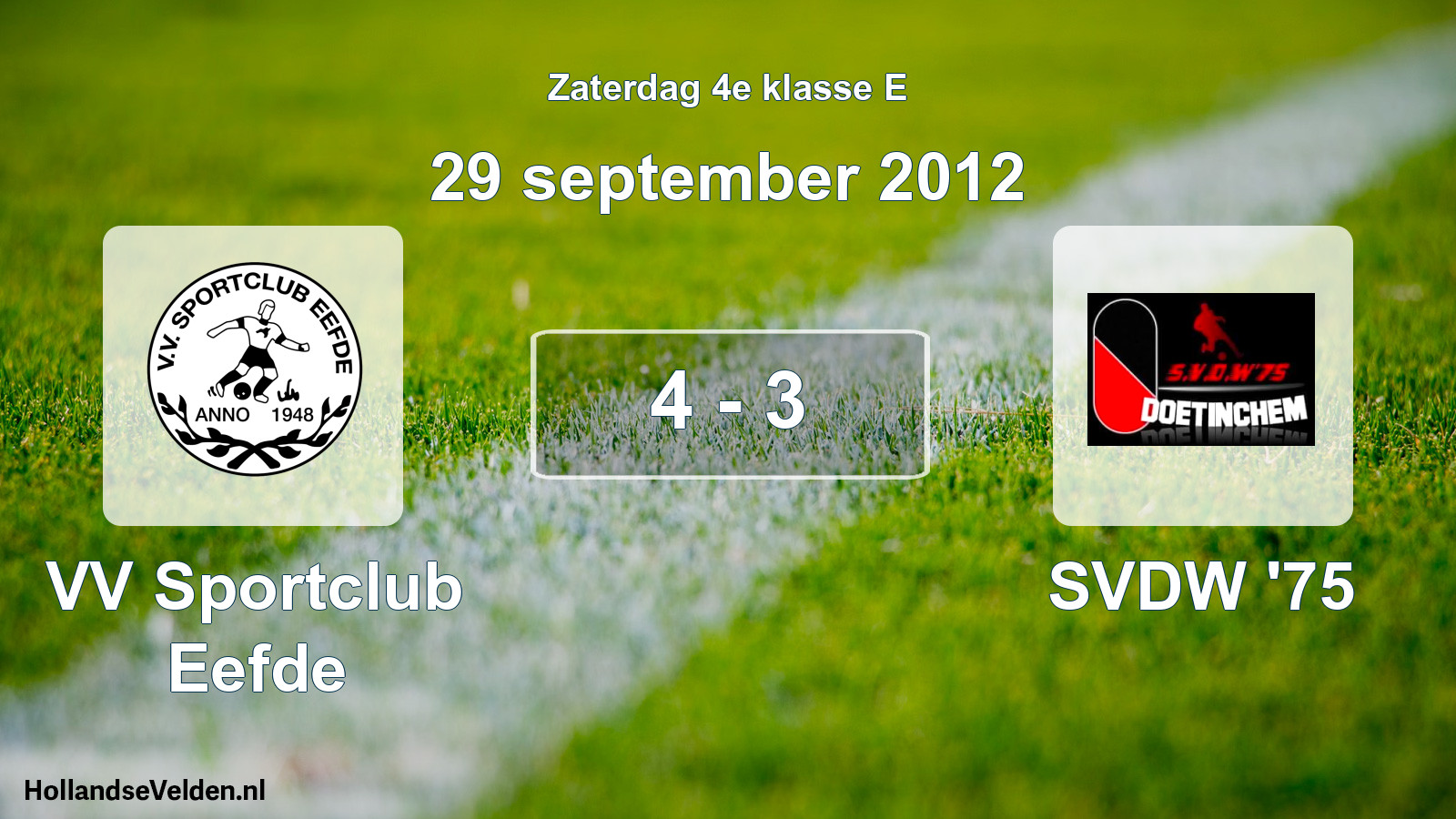 Total number of matches played: VV Sportclub Eefde - SVDW '75 4 - 3 (29 September 2012)