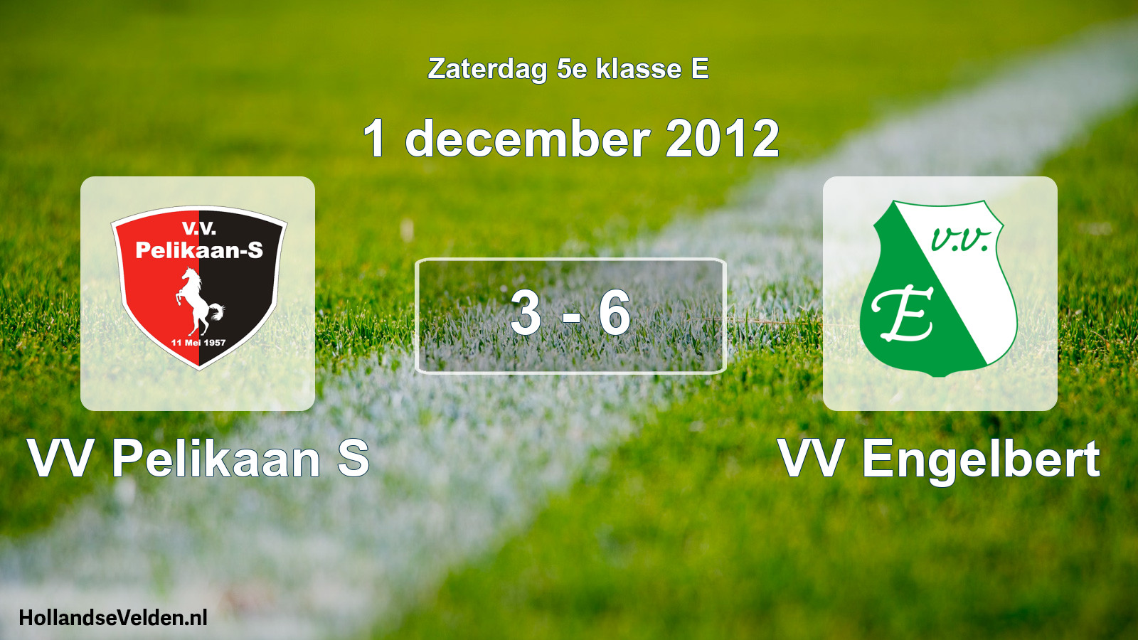 Total number of matches played: VV Pelikaan S - VV Engelbert 3 - 6 (1 December 2012)