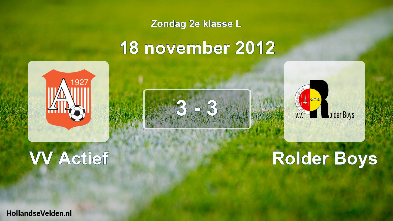 Total number of matches played: VV Actief - Rolder Boys 3 - 3 (18 November 2012)