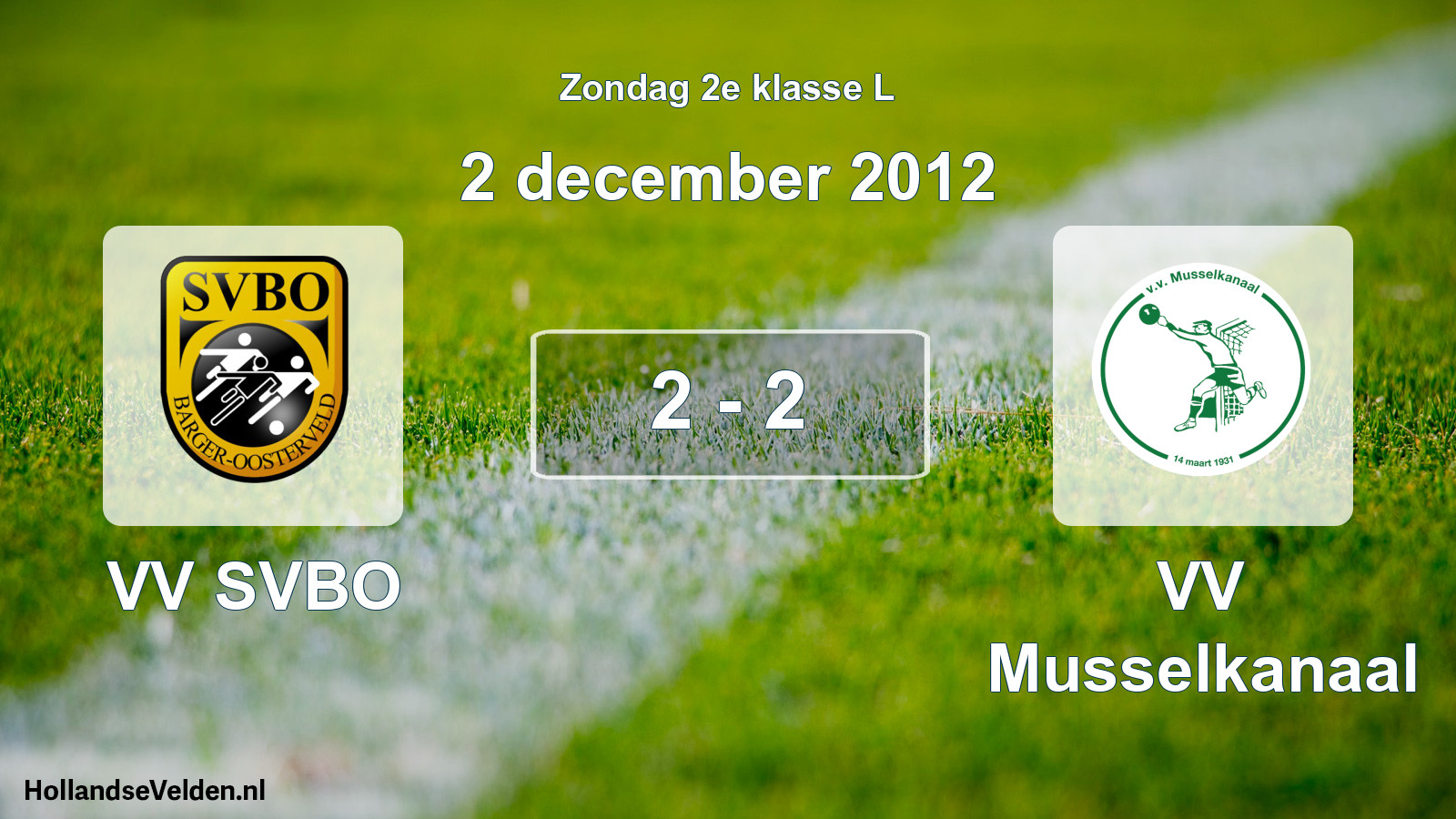 Total number of matches played: VV SVBO - VV Musselkanaal 2 - 2 (2 December 2012)