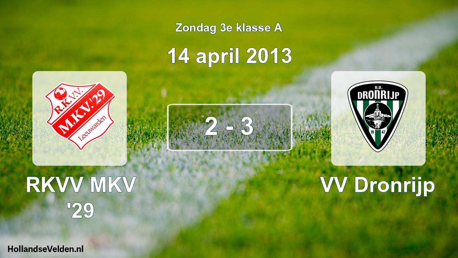 Total number of matches played: RKVV MKV '29 - VV Dronrijp 2 - 3 (14 April 2013)