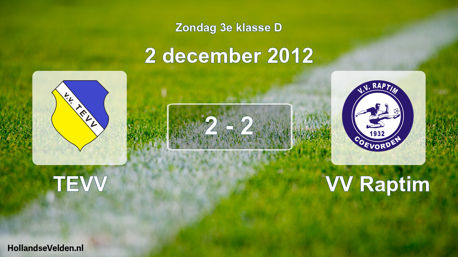 Total number of matches played: TEVV - VV Raptim 2 - 2 (2 December 2012)