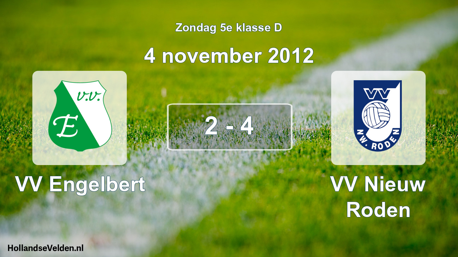 Total number of matches played: VV Engelbert - VV Nieuw Roden 2 - 4 (4 November 2012)