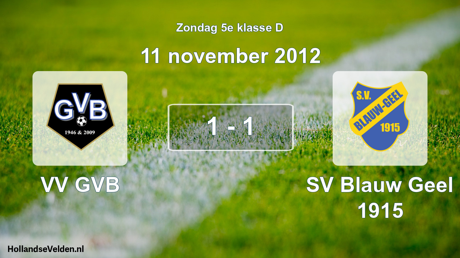 Total number of matches played: VV GVB - SV Blauw Geel 1915 1 - 1 (11 November 2012)