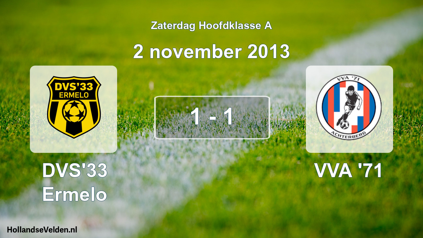 Total number of matches played: DVS'33 Ermelo - VVA '71 1 - 1 (2 November 2013)