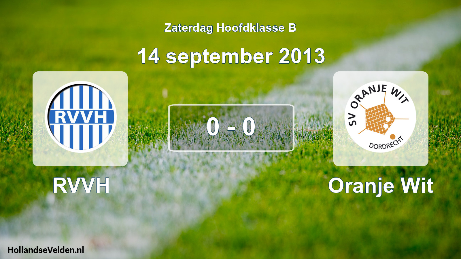 Total number of matches played: RVVH - Oranje Wit 0 - 0 (14 September 2013)