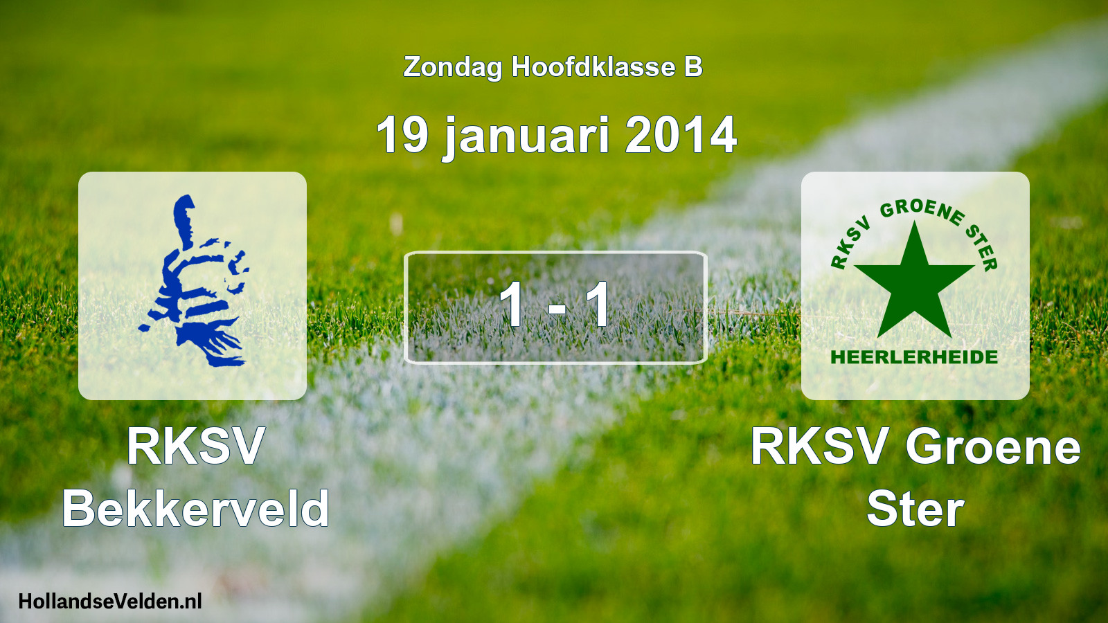 Total number of matches played: RKSV Bekkerveld - RKSV Groene Ster 1 - 1 (19 January 2014)